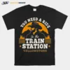 You Need A Ride To The Train Station Yellowstone Unisex T-Shirt