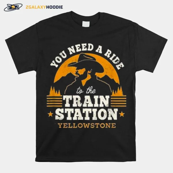 You Need A Ride To The Train Station Yellowstone Unisex T-Shirt