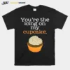 You'Re The Icing On My Cupcake Unisex T-Shirt