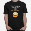 You'Re The Icing On My Cupcake Unisex T-Shirt