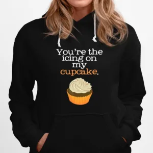 You'Re The Icing On My Cupcake Unisex T-Shirt