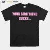 Your Girlfriend Sucks I Swallow Unisex T-Shirt