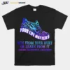 Your Life Matters Run From Your Hurt Or Learn From It Suicide Prevention Awareness Unisex T-Shirt