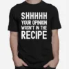 Your Opinion Wasnt In The Recipe Chef Unisex T-Shirt