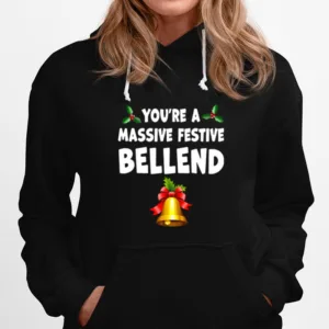 Youre A Massive Festive Bellend Christmas Unisex T-Shirt
