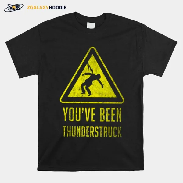 You've Been Thunderstruck Sign Unisex T-Shirt