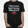 this lawn isn? gonna mow itself shirt Unisex T-Shirt