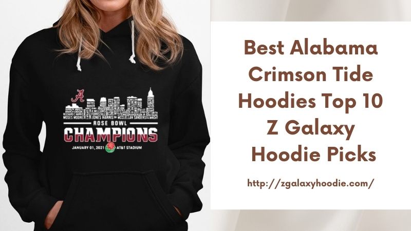 Best Alabama Crimson Tide Hoodies Top 10 Z Galaxy Hoodie Picks