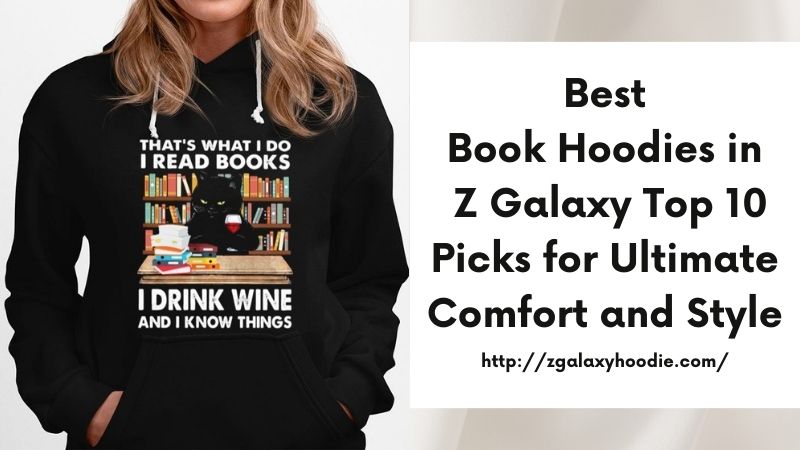 Best Book Hoodies in Z Galaxy Top 10 Picks for Ultimate Comfort and Style