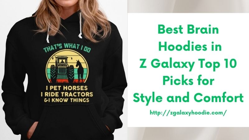 Best Brain Hoodies in Z Galaxy Top 10 Picks for Style and Comfort
