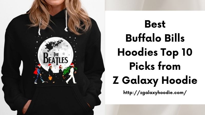 Best Buffalo Bills Hoodies Top 10 Picks from Z Galaxy Hoodie