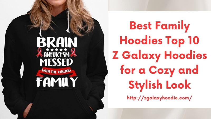 Best Family Hoodies Top 10 Z Galaxy Hoodies for a Cozy and Stylish Look