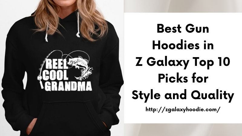 Best Gun Hoodies in Z Galaxy Top 10 Picks for Style and Quality