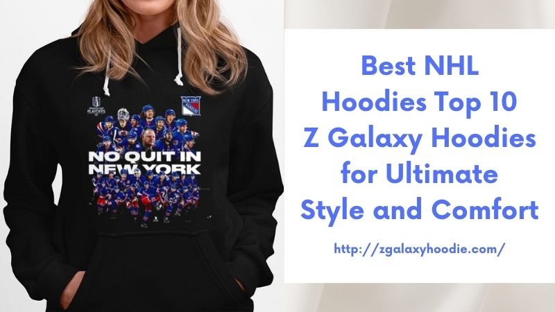 Best NHL Hoodies Top 10 Z Galaxy Hoodies for Ultimate Style and Comfort
