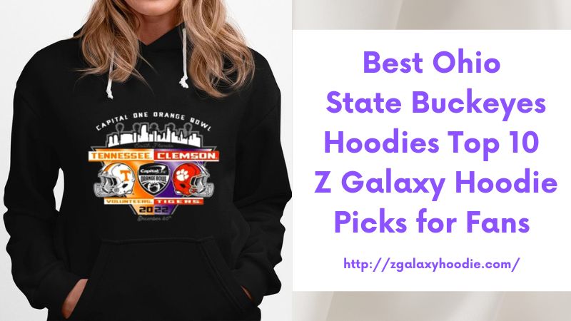 Best Ohio State Buckeyes Hoodies Top 10 Z Galaxy Hoodie Picks for Fans