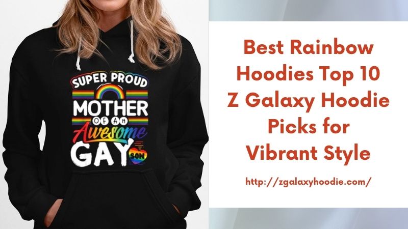 Best Rainbow Hoodies Top 10 Z Galaxy Hoodie Picks for Vibrant Style