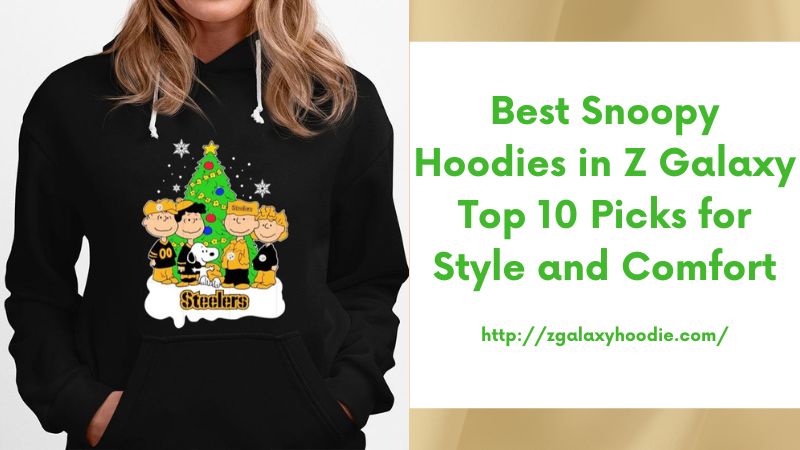 Best Snoopy Hoodies in Z Galaxy Top 10 Picks for Style and Comfort