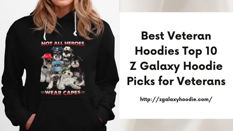 Best Veteran Hoodies Top 10 Z Galaxy Hoodie Picks for Veterans