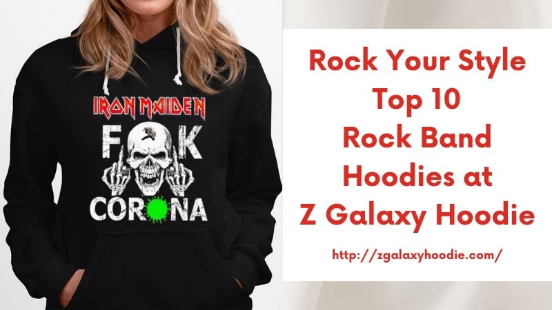 Rock Your Style Top 10 Rock Band Hoodies at Z Galaxy Hoodie