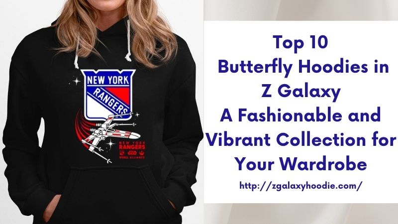 Top 10 Butterfly Hoodies in Z Galaxy A Fashionable and Vibrant Collection for Your Wardrobe